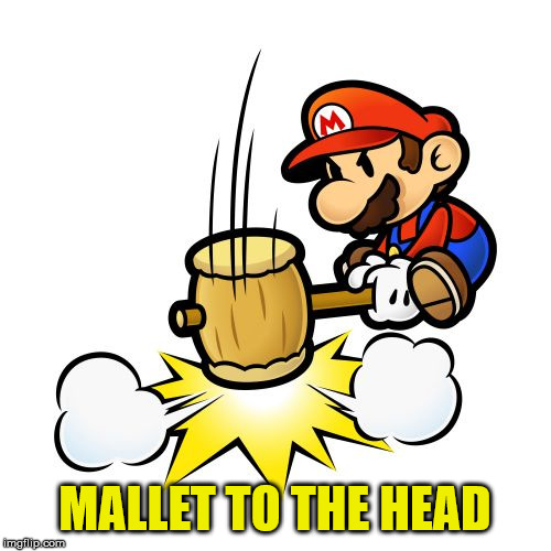 Mario Hammer Smash Meme | MALLET TO THE HEAD | image tagged in memes,mario hammer smash | made w/ Imgflip meme maker