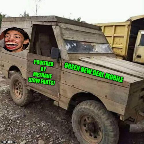 Ocasio cortez | GREEN NEW DEAL MOBILE; POWERED BY METHANE (COW FARTS) | image tagged in ocasio cortez | made w/ Imgflip meme maker