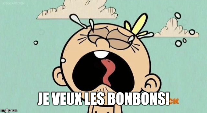 Zazoo Condoms Commercial (2020) (France) | JE VEUX LES BONBONS! | image tagged in bitch throwing a massive tantrum,memes,funny,funny memes,the loud house | made w/ Imgflip meme maker