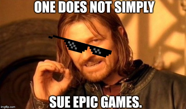 One Does Not Simply | ONE DOES NOT SIMPLY; SUE EPIC GAMES. | image tagged in memes,one does not simply | made w/ Imgflip meme maker