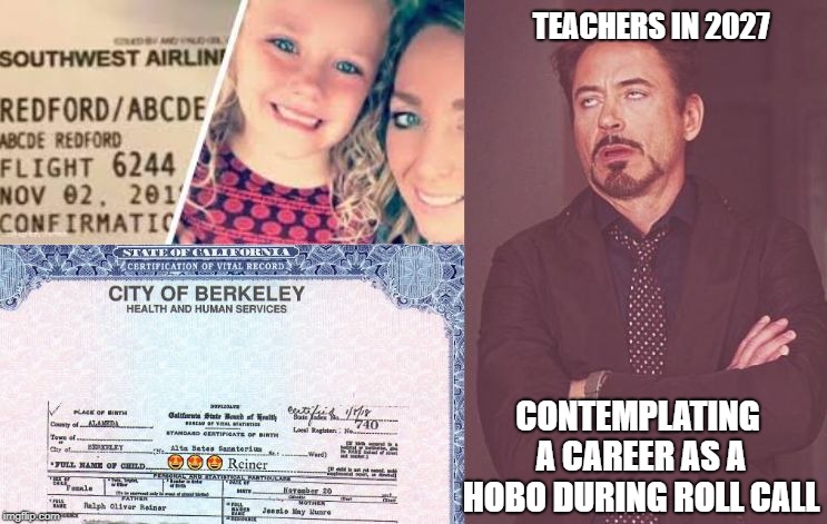 Special Names | TEACHERS IN 2027; CONTEMPLATING A CAREER AS A HOBO DURING ROLL CALL | image tagged in special names | made w/ Imgflip meme maker
