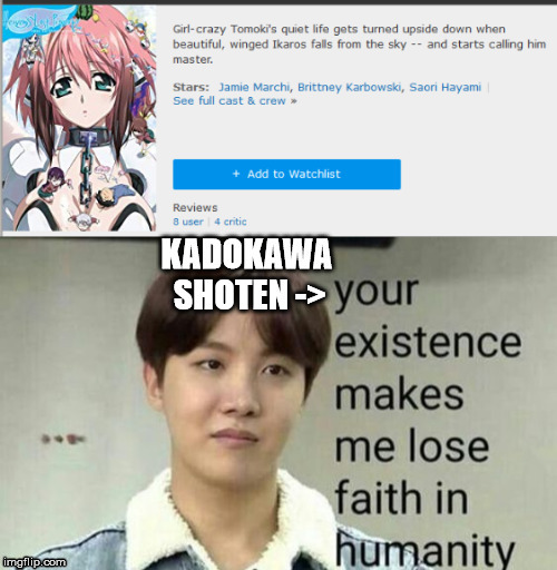 I meant to type it in the way that I'm saying that Kadokawa Shoten makes me loose faith in humanity | image tagged in truth,memes,funny,funny memes | made w/ Imgflip meme maker
