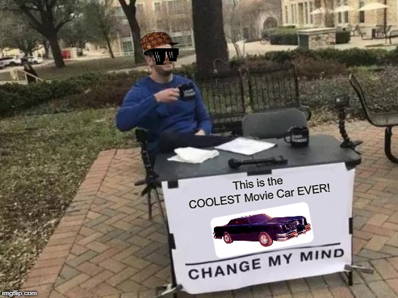 I always thought that it should have gotten an Academy Award for being the COOLEST Movie Car EVER, what say you?  | This is the COOLEST Movie Car EVER! | image tagged in memes,change my mind,the car | made w/ Imgflip meme maker