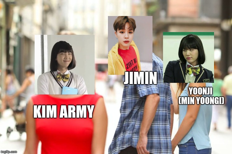 Distracted Boyfriend Meme | JIMIN; YOONJI (MIN YOONGI); KIM ARMY | image tagged in memes,distracted boyfriend | made w/ Imgflip meme maker
