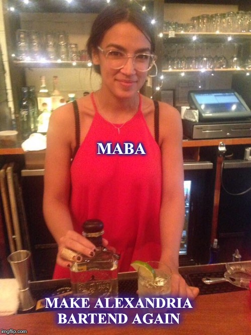 Would she steal from the rich and give to the poor if she worked for a capitalist? | MABA; MAKE ALEXANDRIA BARTEND AGAIN | image tagged in aoc,alexandria ocasio-cortez,socialism,opm,maga | made w/ Imgflip meme maker