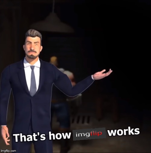 That's how mafia works | image tagged in that's how mafia works | made w/ Imgflip meme maker