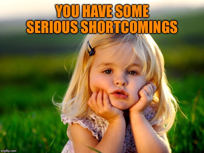 YOU HAVE SOME SERIOUS SHORTCOMINGS | made w/ Imgflip meme maker