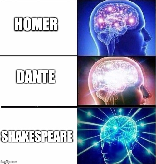 The Invention of the Human | HOMER; DANTE; SHAKESPEARE | image tagged in expanding brain 3 panels | made w/ Imgflip meme maker