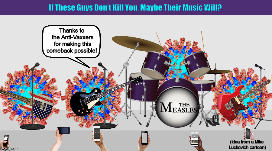 If These Guys Don’t Kill You, Maybe Their Music Will? | image tagged in diseases,measles,vaccinations,anti-vaxxers,jenny mccarthy,memes | made w/ Imgflip meme maker