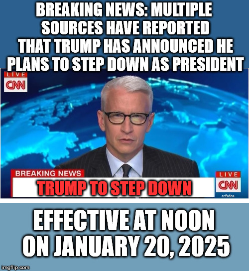 The peaceful transition of government. | BREAKING NEWS: MULTIPLE SOURCES HAVE REPORTED THAT TRUMP HAS ANNOUNCED HE PLANS TO STEP DOWN AS PRESIDENT; TRUMP TO STEP DOWN; EFFECTIVE AT NOON ON JANUARY 20, 2025 | image tagged in cnn breaking news anderson cooper | made w/ Imgflip meme maker