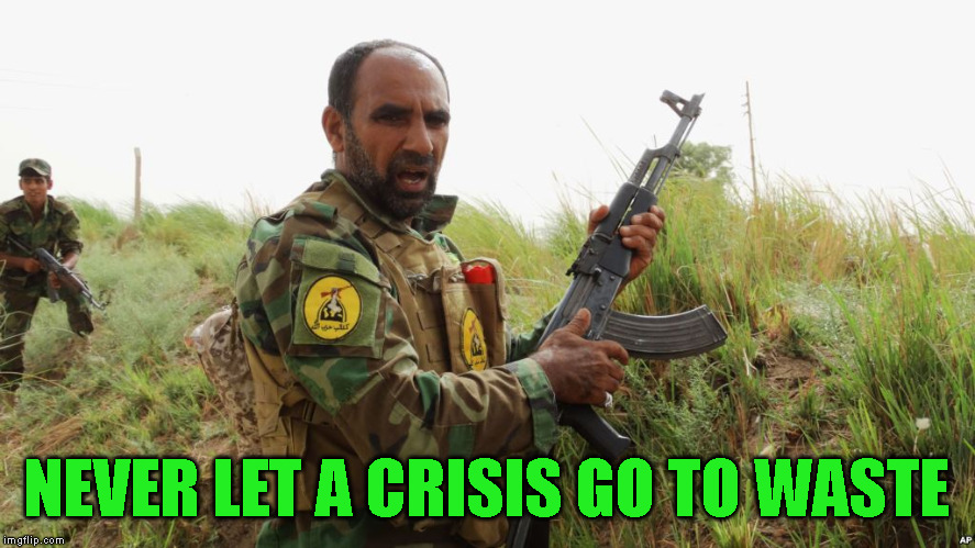 Hezbollah | NEVER LET A CRISIS GO TO WASTE | image tagged in hezbollah | made w/ Imgflip meme maker