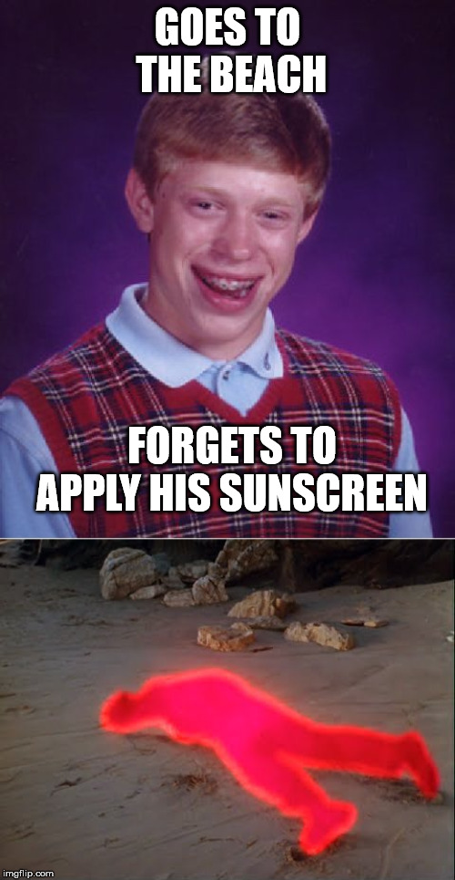 GOES TO THE BEACH; FORGETS TO APPLY HIS SUNSCREEN | image tagged in memes,bad luck brian | made w/ Imgflip meme maker