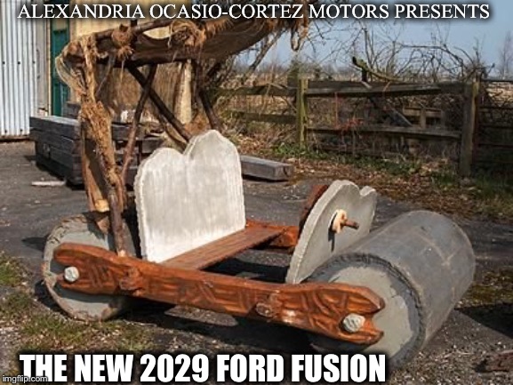 ALEXANDRIA OCASIO-CORTEZ MOTORS PRESENTS; THE NEW 2029 FORD FUSION | image tagged in alexandria ocasio-cortez,crazy alexandria ocasio-cortez,democratic socialism,memes | made w/ Imgflip meme maker
