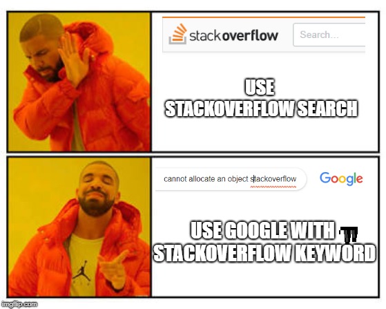 No - Yes | USE STACKOVERFLOW SEARCH; USE GOOGLE WITH STACKOVERFLOW KEYWORD | image tagged in no - yes | made w/ Imgflip meme maker