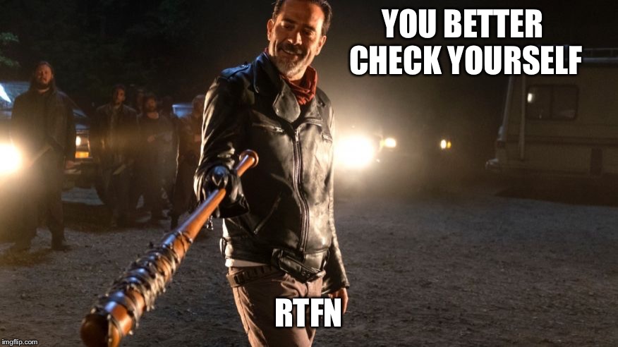 When you’re on the road to becoming a shit sandwich | YOU BETTER CHECK YOURSELF; RTFN | image tagged in neegan,check yourself before you wreck yourself,memes,shit sandwich,walking dead meme | made w/ Imgflip meme maker