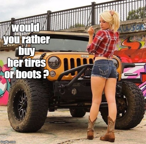 for whatever reason I just like this photo. the no phone and a handful of hair ? | would you rather buy her tires or boots ? | image tagged in legs etc,no socks,blonde handfull,memes | made w/ Imgflip meme maker