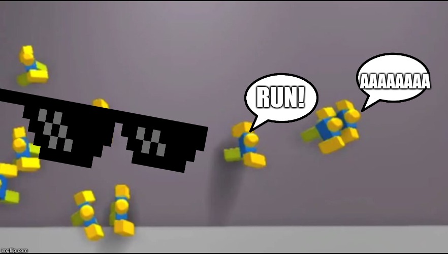 gotta go fast | AAAAAAAA; RUN! | image tagged in roblox noobs,run,roblox,deal with it,glasses | made w/ Imgflip meme maker