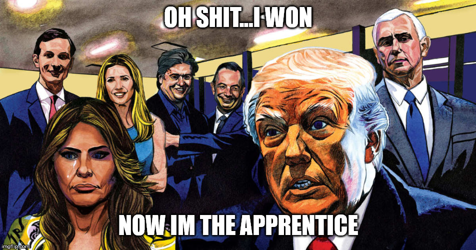 The Apprentice | OH SHIT...I WON; NOW IM THE APPRENTICE | image tagged in political meme,the apprentice | made w/ Imgflip meme maker