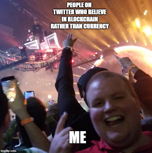 Astroworld | PEOPLE ON TWITTER WHO BELIEVE IN BLOCKCHAIN RATHER THAN CURRENCY; ME | image tagged in astroworld | made w/ Imgflip meme maker