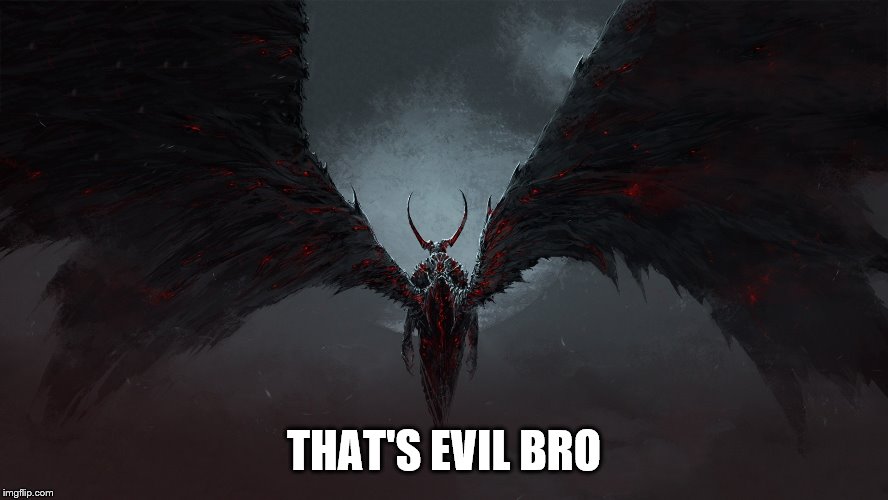 THAT'S EVIL BRO | made w/ Imgflip meme maker