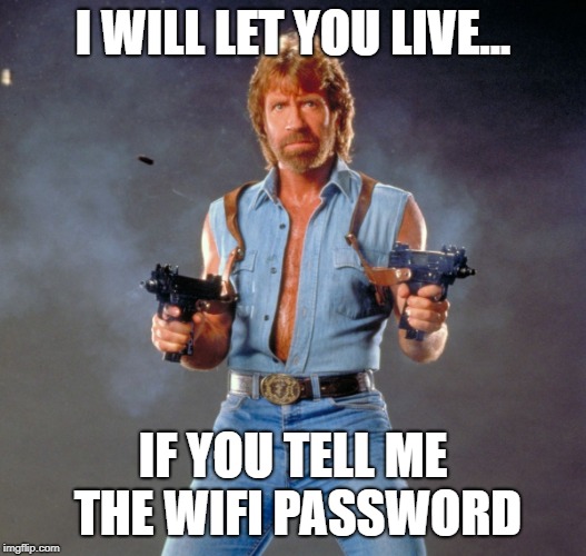 Chuck Norris Guns | I WILL LET YOU LIVE... IF YOU TELL ME THE WIFI PASSWORD | image tagged in memes,chuck norris guns,chuck norris | made w/ Imgflip meme maker
