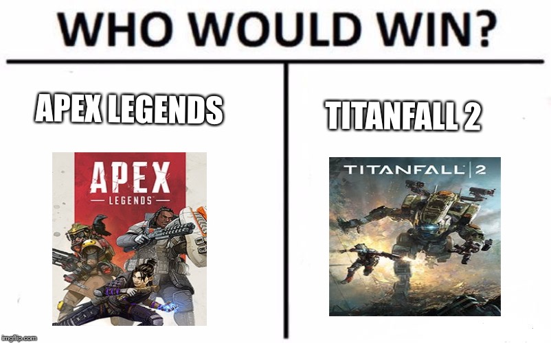Who Would Win? |  APEX LEGENDS; TITANFALL 2 | image tagged in memes,who would win,apex legends,titanfall | made w/ Imgflip meme maker