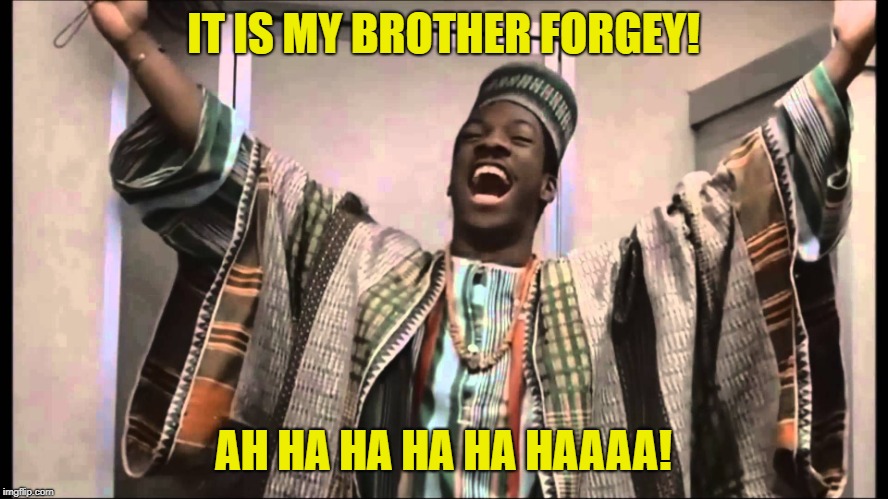 gong gong | IT IS MY BROTHER FORGEY! AH HA HA HA HA HAAAA! | image tagged in gong gong | made w/ Imgflip meme maker
