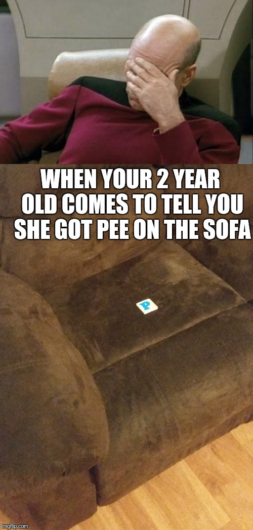 Child,  it's not April Fools yet |  WHEN YOUR 2 YEAR OLD COMES TO TELL YOU SHE GOT PEE ON THE SOFA | image tagged in memes,funny kids,parenting,oh wow are you actually reading these tags | made w/ Imgflip meme maker