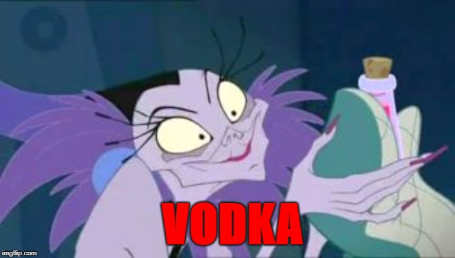 Vodka | VODKA | image tagged in yzma,vodka | made w/ Imgflip meme maker