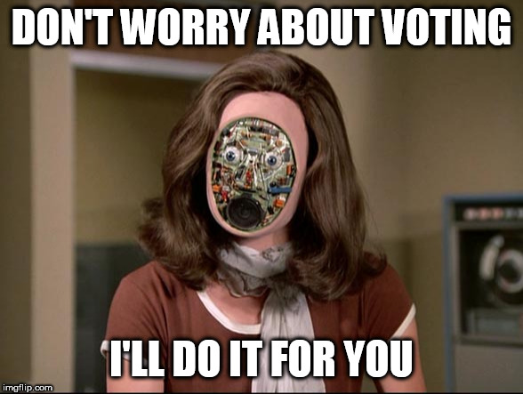 Fembot 2020 | DON'T WORRY ABOUT VOTING; I'LL DO IT FOR YOU | image tagged in election,campaign finance reform,security clearance | made w/ Imgflip meme maker
