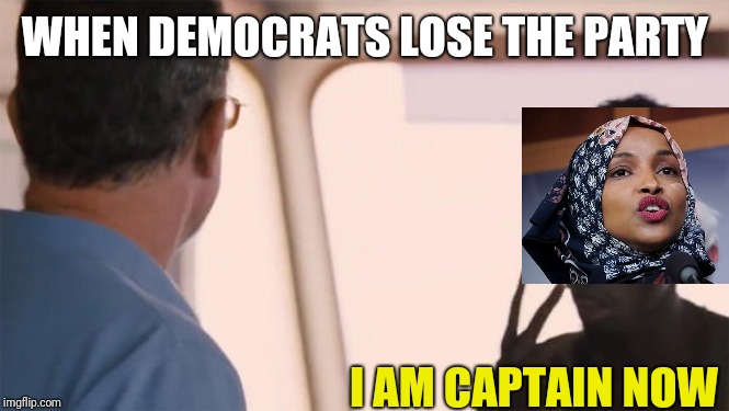 I am the captain now | WHEN DEMOCRATS LOSE THE PARTY; I AM CAPTAIN NOW | image tagged in i am the captain now | made w/ Imgflip meme maker