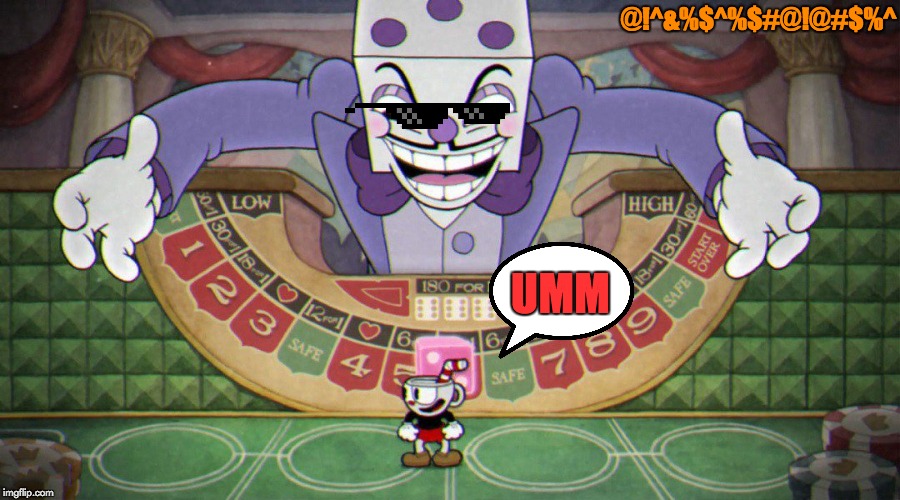 King Dice (cuphead) | @!^&%$^%$#@!@#$%^; UMM | image tagged in king dice cuphead | made w/ Imgflip meme maker