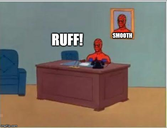 barking spiderman | SMOOTH; RUFF! | image tagged in memes,spiderman computer desk,spiderman | made w/ Imgflip meme maker