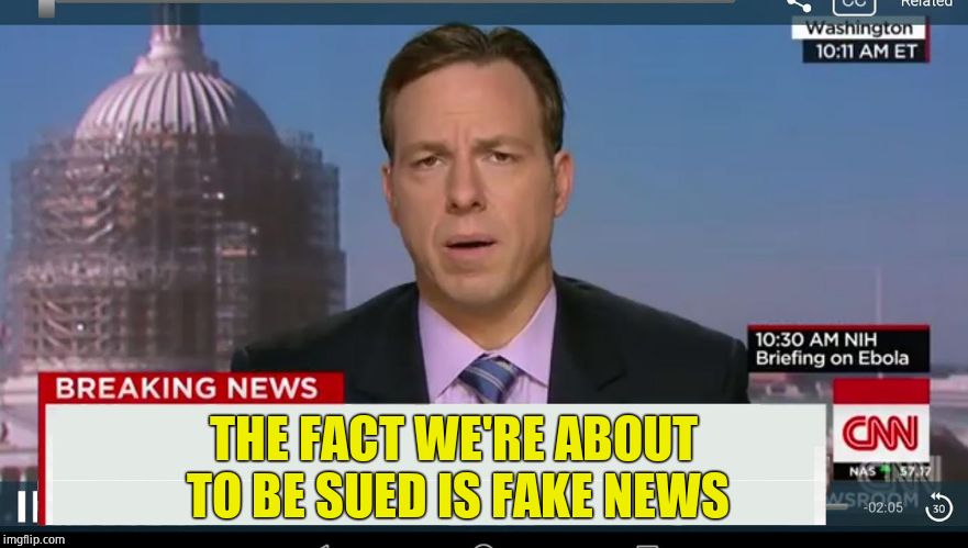 cnn breaking news template | THE FACT WE'RE ABOUT TO BE SUED IS FAKE NEWS | image tagged in cnn breaking news template | made w/ Imgflip meme maker