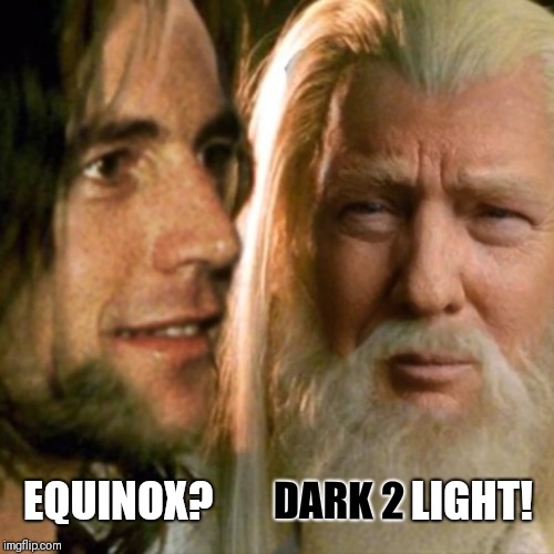 Equinox? Dark 2 Light! | EQUINOX?                       LIGHT! DARK 2 | image tagged in r,the great awakening | made w/ Imgflip meme maker