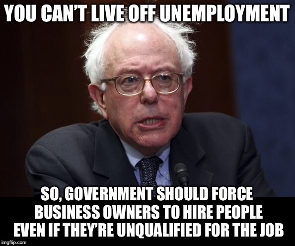 Bernie wants you to be dependent on 'Govt.' - Imgflip