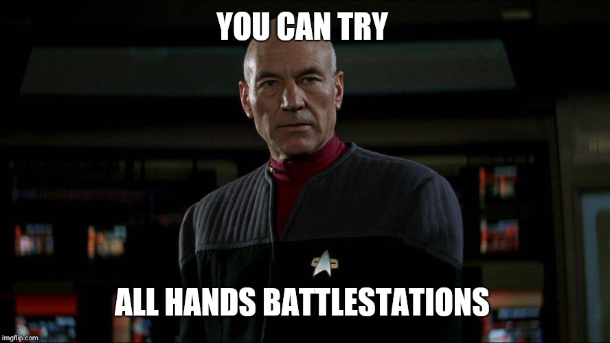 Jean Luc Picard | YOU CAN TRY ALL HANDS BATTLESTATIONS | image tagged in jean luc picard | made w/ Imgflip meme maker