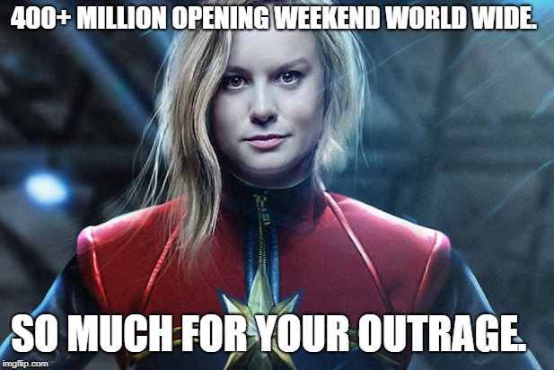 Captain marvel wins | 400+ MILLION OPENING WEEKEND WORLD WIDE. SO MUCH FOR YOUR OUTRAGE. | image tagged in marvel,captain marvel | made w/ Imgflip meme maker
