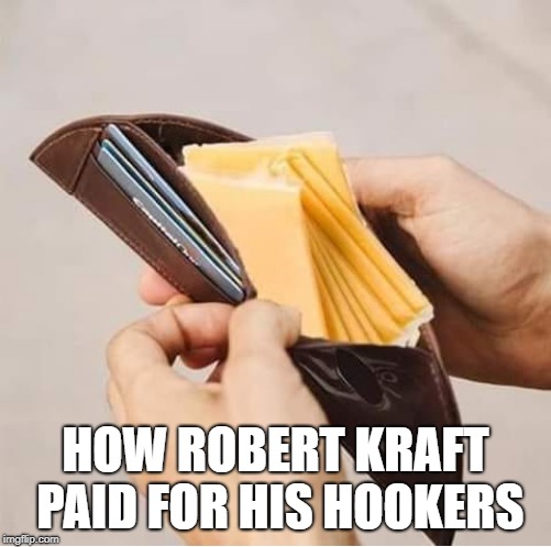 Robert Kraft's cheesy wallet | HOW ROBERT KRAFT PAID FOR HIS HOOKERS | image tagged in cheese wallet,robert kraft,cheese,wallet,kraft singles,patriots | made w/ Imgflip meme maker