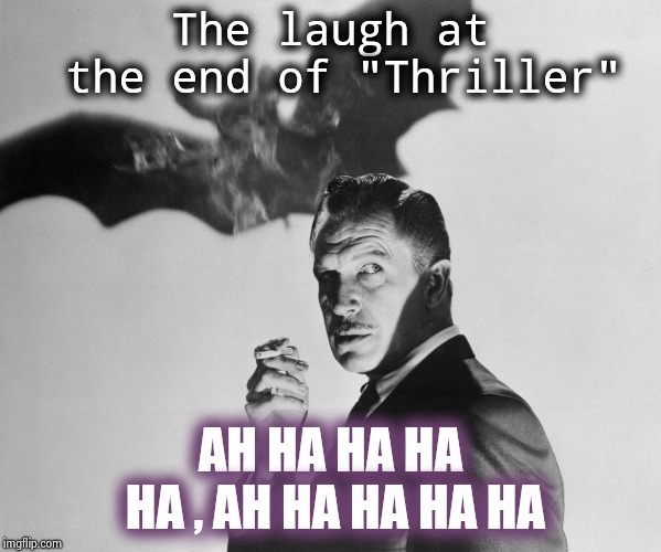 Vincent Price The Bat | The laugh at the end of "Thriller" AH HA HA HA HA , AH HA HA HA HA | image tagged in vincent price the bat | made w/ Imgflip meme maker