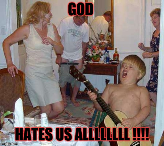 Cherub of Metal | GOD; HATES US ALLLLLLLL !!!! | image tagged in dark humor | made w/ Imgflip meme maker