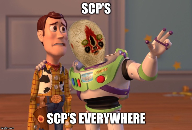 X, X Everywhere Meme | SCP’S; SCP’S EVERYWHERE | image tagged in memes,x x everywhere | made w/ Imgflip meme maker