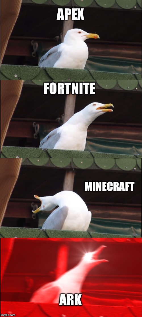 Inhaling Seagull | APEX; FORTNITE; MINECRAFT; ARK | image tagged in memes,inhaling seagull | made w/ Imgflip meme maker