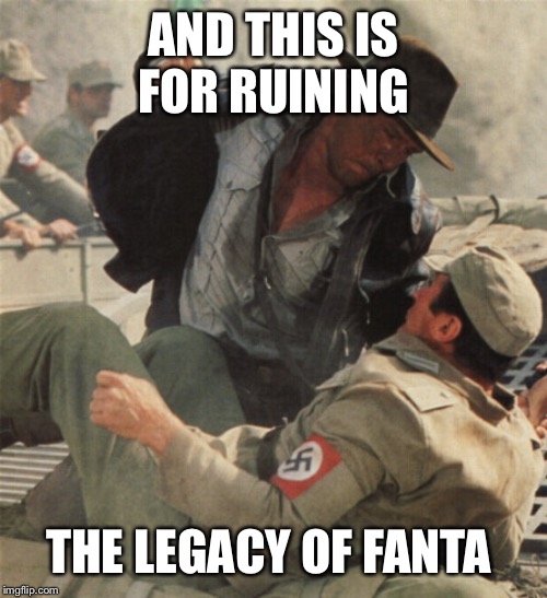 Indiana Jones Punching Nazis | AND THIS IS FOR RUINING; THE LEGACY OF FANTA | image tagged in indiana jones punching nazis | made w/ Imgflip meme maker