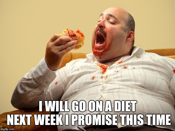 diet | I WILL GO ON A DIET NEXT WEEK I PROMISE THIS TIME | image tagged in diet | made w/ Imgflip meme maker