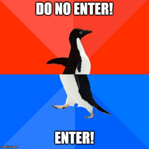 Socially Awesome Awkward Penguin Meme | DO NO ENTER! ENTER! | image tagged in memes,socially awesome awkward penguin | made w/ Imgflip meme maker