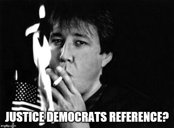 JUSTICE DEMOCRATS REFERENCE? | made w/ Imgflip meme maker