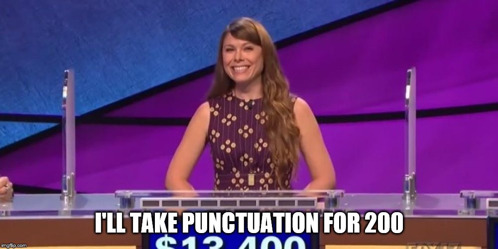 jeopardy contestant | I'LL TAKE PUNCTUATION FOR 200 | image tagged in jeopardy contestant | made w/ Imgflip meme maker