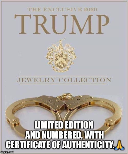 Trump Gold Bracelet |  LIMITED EDITION AND NUMBERED, WITH CERTIFICATE OF AUTHENTICITY.🙏 | image tagged in donald trump,trump jewelry,trump for prison,crooked donald,don the con | made w/ Imgflip meme maker