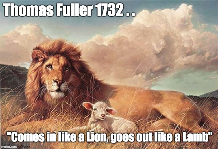 lion and lamb | Thomas Fuller 1732 . . "Comes in like a Lion, goes out like a Lamb” | image tagged in lion and lamb | made w/ Imgflip meme maker